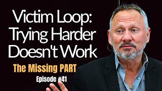 41 Episode: The Victim Loop: Why Trying Harder Doesn't Work