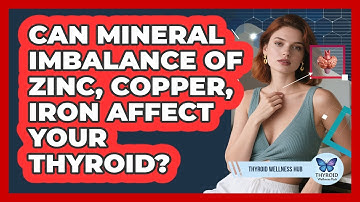 Can Mineral Imbalance Of Zinc, Copper, Iron Affect Your Thyroid? - Thyroid Wellness Hub