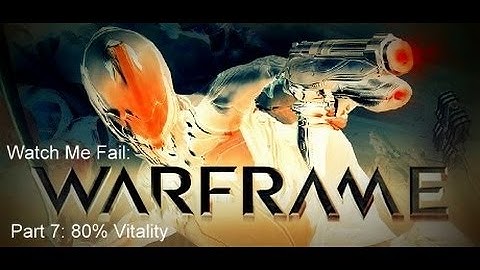 Nishi Fails: Warframe: Part 7: 80% Vitality