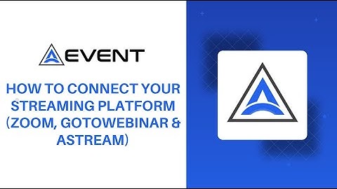 AEvent Tutorial 3/12: How to Connect Your Streaming Platform (Zoom, GoToWebinar & AStream)