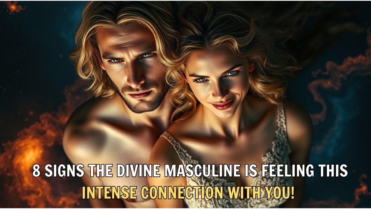 8 Signs The Divine Masculine Is Feeling This INTENSE Connection With ...
