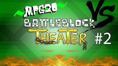 BattleBlock Theater VS - Ball Game Finale - Part 2 - MPG2.0