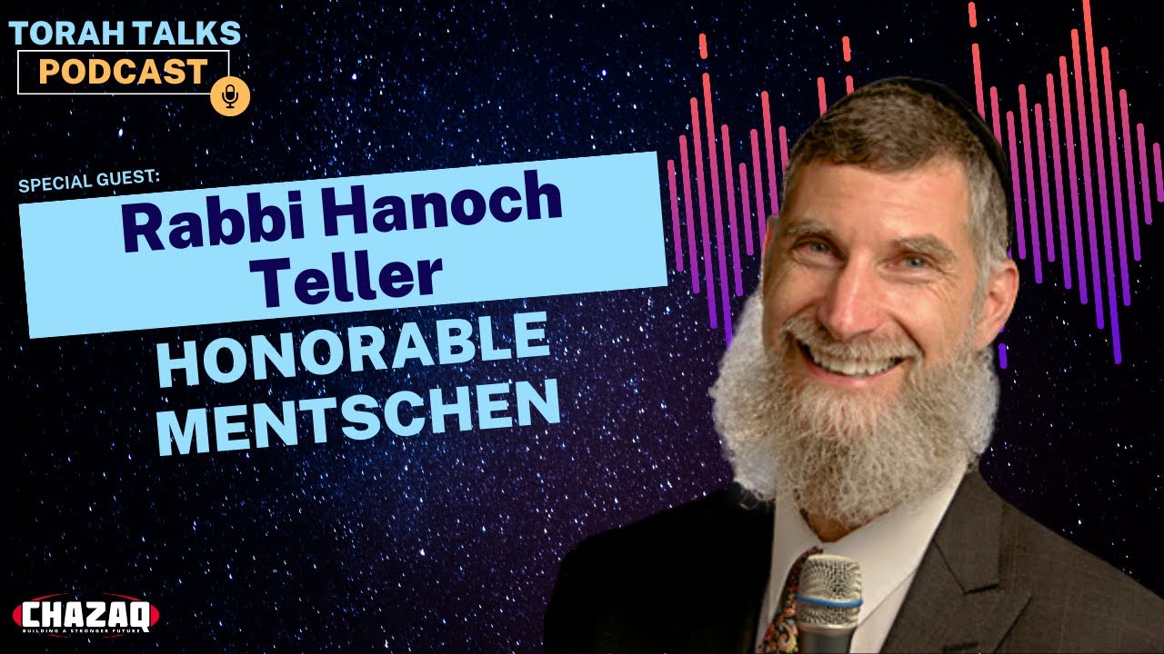CHAZAQ’s Torah Talks #55: Rabbi Hanoch Teller - Honorable Mentschen