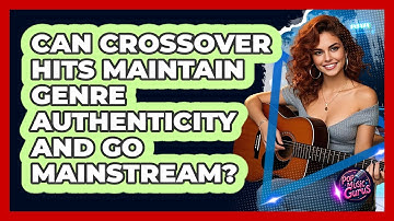 Can Crossover Hits Maintain Genre Authenticity And Go Mainstream? - Pop Music Gurus