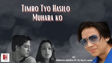 Timro Tyo Hasilo Muharako by DJ Raju Feat. Mingma Sherpa