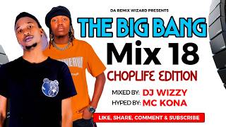 The Big Bang Mix 18 (ChopLife Edition) - Dj Wizzy Ft. Mc Kona