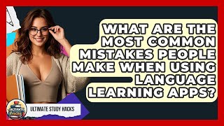 What Are The Most Common Mistakes People Make When Using Language Learning Apps?
