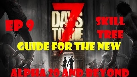 7DTD, A20.1 Guide for the New. Skill Tree