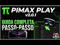 Nuovo PIMAX PLAY v2.0.1 : LA guida passo passo