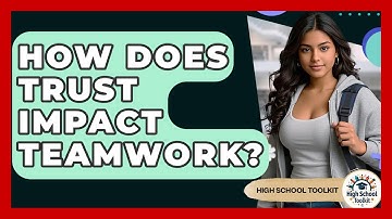How Does Trust Impact Teamwork? - High School Toolkit