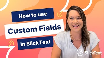 How to Use Custom Fields in SlickText | SlickText Tutorials