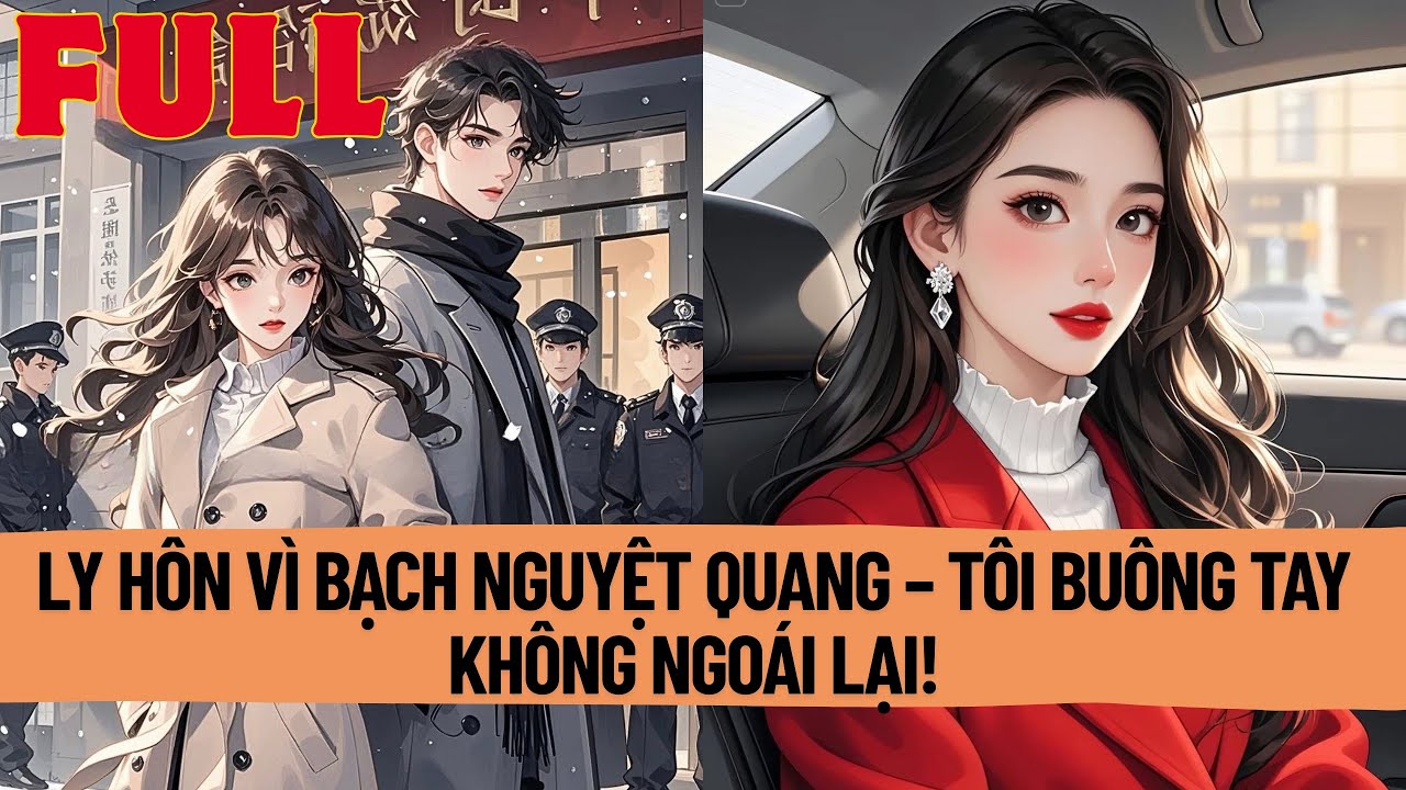 Anh Vì Bạch Nguyệt Quang Mà Ly Hôn – Tôi Vì Bản Thân Mà Dứt Khoát Buông Tay!