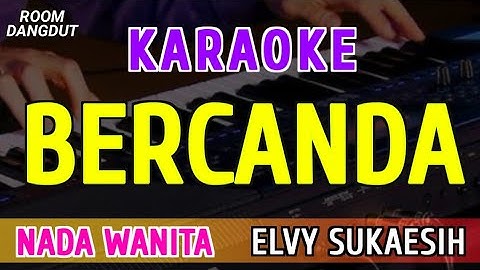 BERCANDA - KARAOKE NADA WANITA || ELVY SUKAESIH