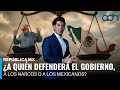 ¿A quién defenderá el gobierno, a los narcos o a los mexicanos? I República Mx
