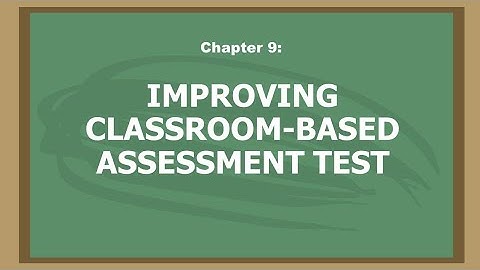 Chapter 9: Improving Classroom-Based Assessment Test