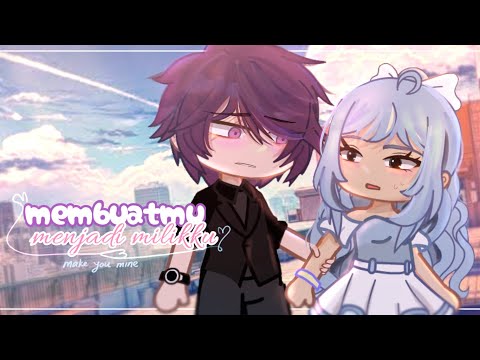 ♡ Make you mine || Membuatmu menjadi milikku || Full Movie || GCMM/GCM | Gacha Club ♡