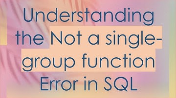 Understanding the Not a single-group function Error in SQL