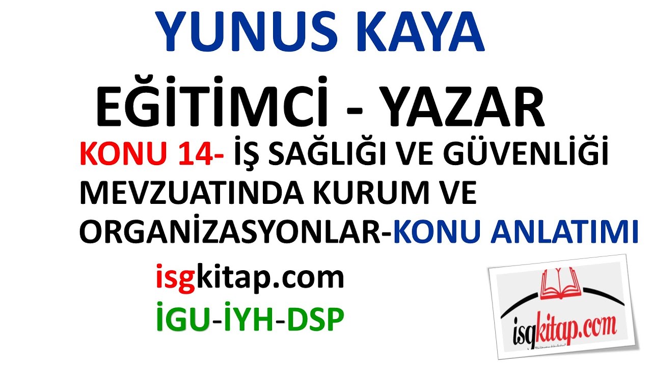 DERS 14 - İSG MEVZUATINDA KURUM VE ORGANİZASYONLAR KONU ANLATIMI-YUNUS KAYA
