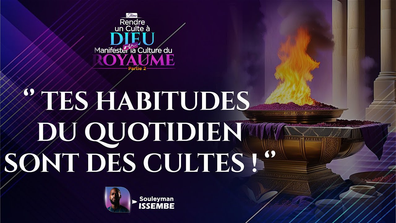 RENDRE UN CULTE À DIEU OU MANIFESTER LA CULTURE DU ROYAUME (partie 2 ...