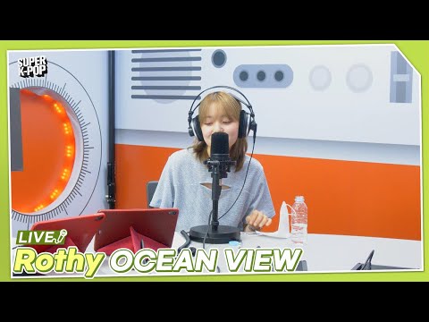 Rothy (로시) - OCEAN VIEW | K-Pop Live Session | Super K-Pop