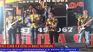 FULL ALBUM O.M ULTRA 98 MUSIC PALEMBANG #PANITIA RESEPSI #R.M BUNDA-SEMETEH