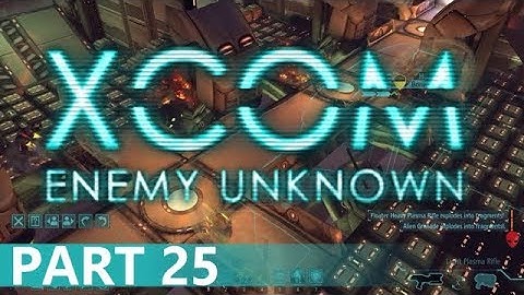 XCOM: Enemy Unknown - A Playthrough, Part 25