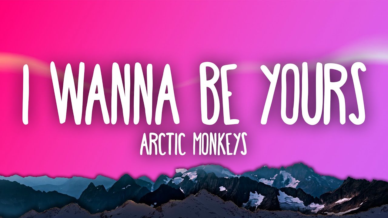 Arctic Monkeys   I Wanna Be Yours