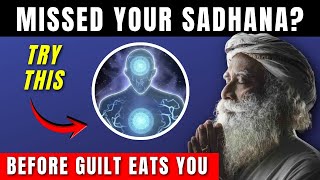 Missed Your Sadhana? Sadhguru’s Trick to Stay Consistent 