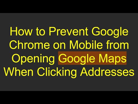 How to Prevent Google Chrome on Mobile from Opening Google Maps When Clicking Addresses
