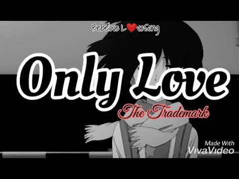 Only Love Trademark Lyrics Only Love Trademark Lyrics