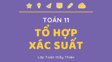 TOÁN 11B - TỔ HỢP XÁC SUẤT -  Ôn tập chương P1 (28/11/2021)