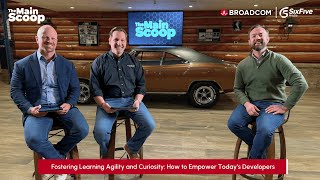 The Main Scoop Ep. 39: Fostering Learning Agility and Curiosity - How to Empower Today’s Developers