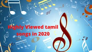 Highly Viewed tamil  songs in 2020 Part 1.