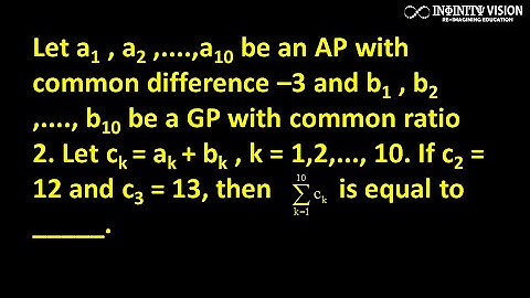 Let a1 , a2 ,....,a10 be an AP with common difference –3 and b1 , b2 ,...., b10 be a GP with common
