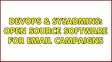 DevOps & SysAdmins: Open Source software for email campaigns