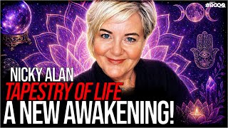 Tapestry of Life, A New Awakening! - Nicky Alan, Psychic,