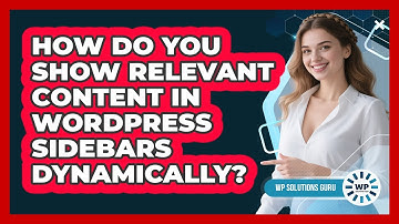 How Do You Show Relevant Content In WordPress Sidebars Dynamically? - WP Solutions Guru