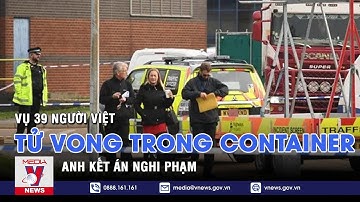 Anh kết án nghi phạm vụ 39 người Việt tử nạn trong container - VNEWS