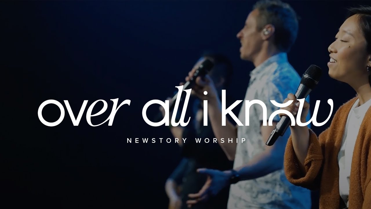 Over All I Know // NewStory Worship - YouTube