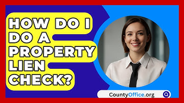 How Do I Do A Property Lien Check? - CountyOffice.org