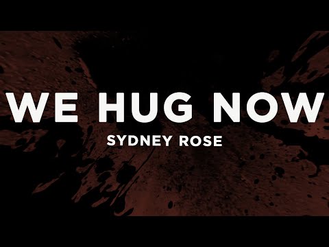 Sydney Rose - We Hug Now (Lyrics)