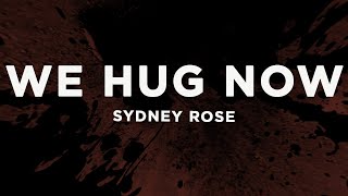 Sydney Rose  We Hug Now s