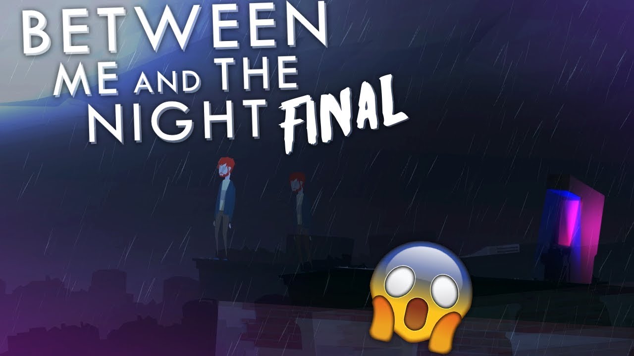 DON'T DO IT | Between Me and The Night #6 (Final)