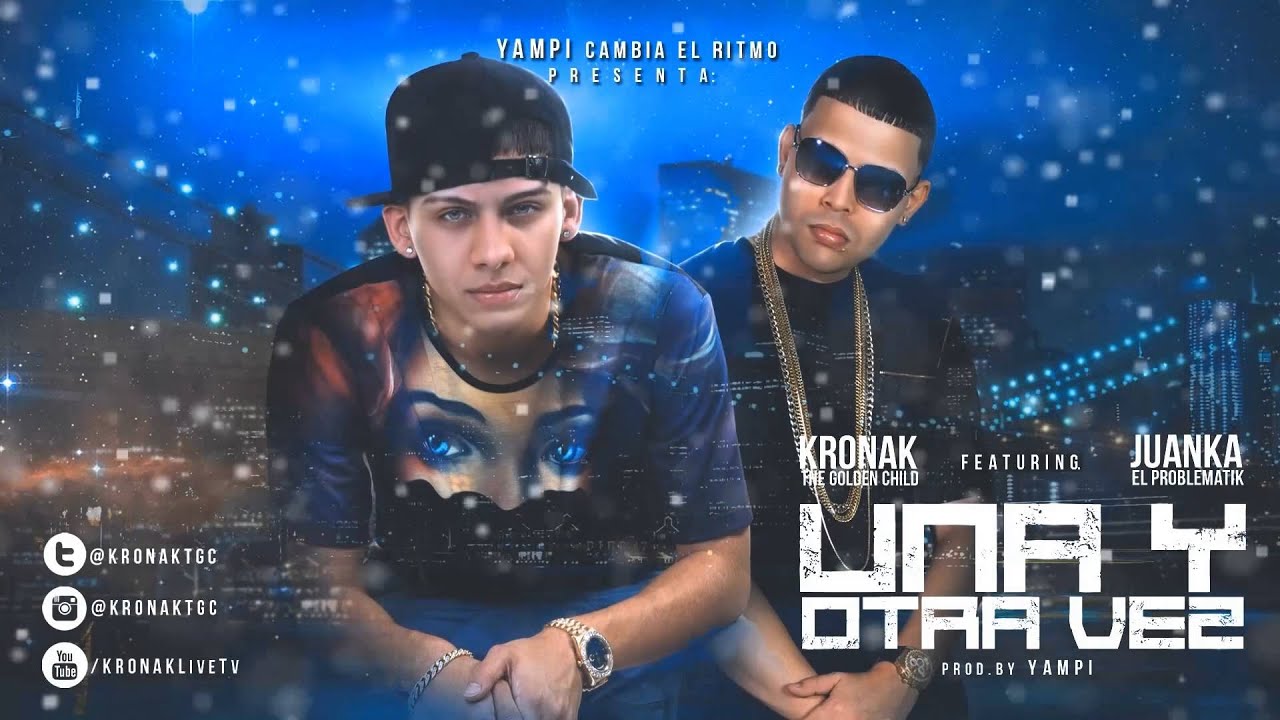 Kronak The Golden Child Ft. Juanka El Problematik - Una y Otra Vez ...