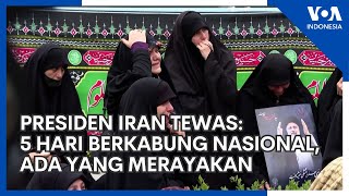 Presiden Iran Tewas  5 Hari Berkabung Nasional, Ada Warga yang Lakukan Perayaan