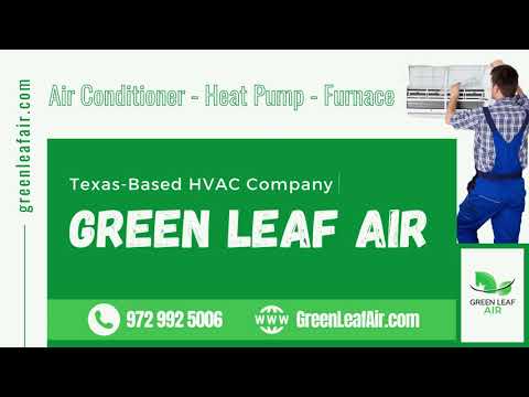Green Leaf Air, a Texas-based HVAC company for AC Repair, Installation & Duct Cleaning services