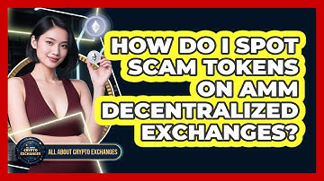 How Do I Spot Scam Tokens On AMM Decentralized Exchanges? - All About Crypto Exchanges