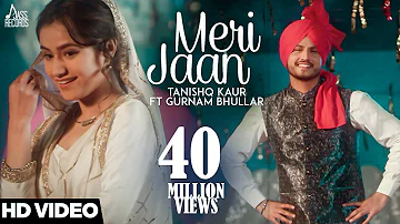 Meri Jaan | Official Music Video | Tanishq Kaur Ft Gurnam Bhullar | DJ Twinbeatz | Songs 2018