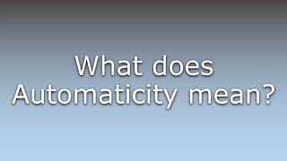 What does Automaticity mean?