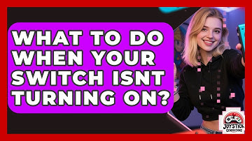 What To Do When Your Switch Isnt Turning On? - Joystick Generations